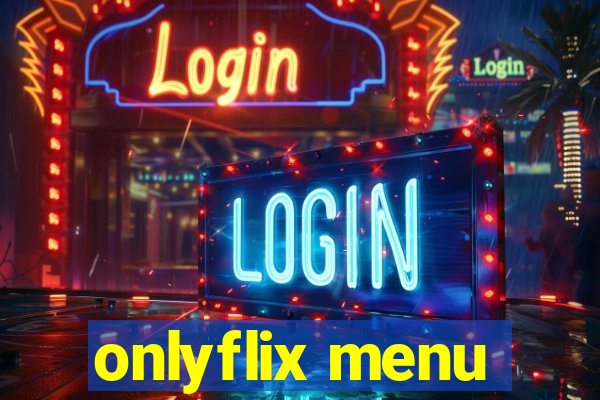 onlyflix menu